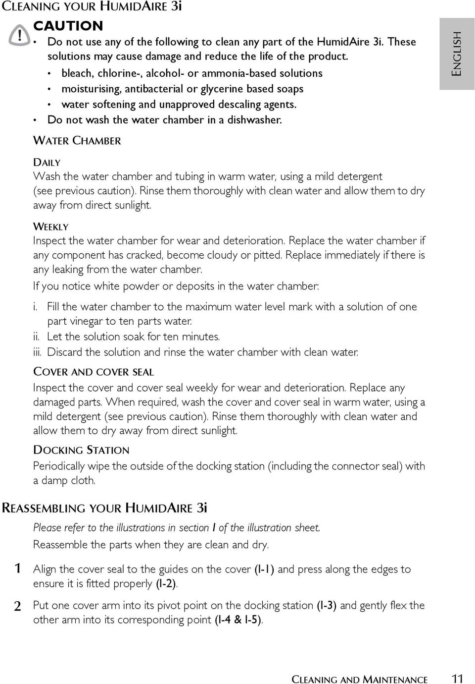 Do not wash the water chamber in a dishwasher. ENGLISH WATER CHAMBER DAILY Wash the water chamber and tubing in warm water, using a mild detergent (see previous caution).