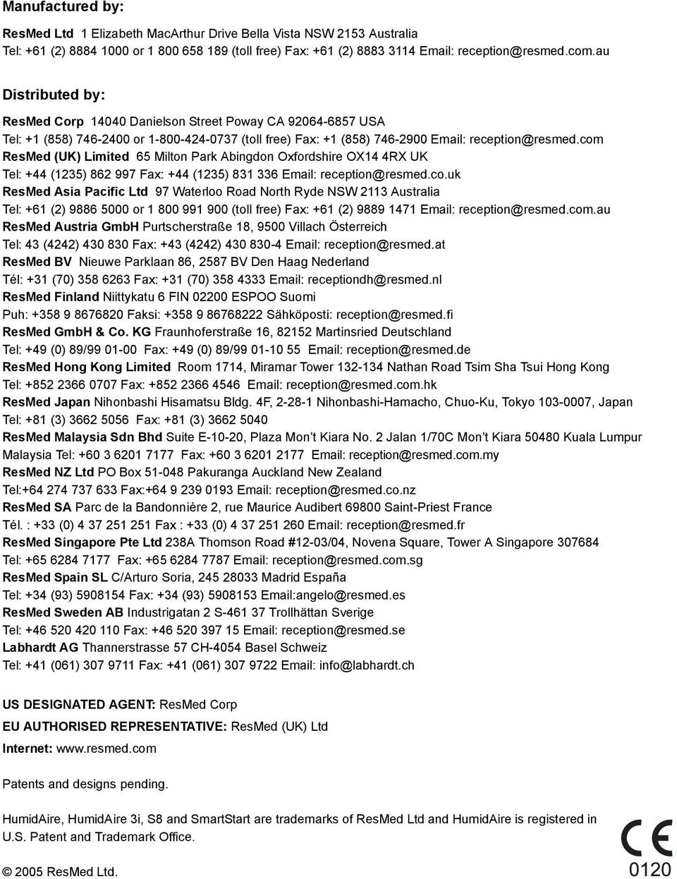 com ResMed (UK) Limited 65 Milton Park Abingdon Oxfordshire OX14 4RX UK Tel: +44 (1235) 862 997 Fax: +44 (1235) 831 336 Email: reception@resmed.co.uk ResMed Asia Pacific Ltd 97 Waterloo Road North Ryde NSW 2113 Australia Tel: +61 (2) 9886 5000 or 1 800 991 900 (toll free) Fax: +61 (2) 9889 1471 Email: reception@resmed.