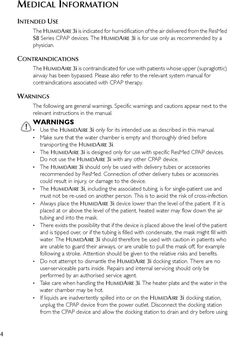 Please also refer to the relevant system manual for contraindications associated with CPAP therapy. WARNINGS The following are general warnings.