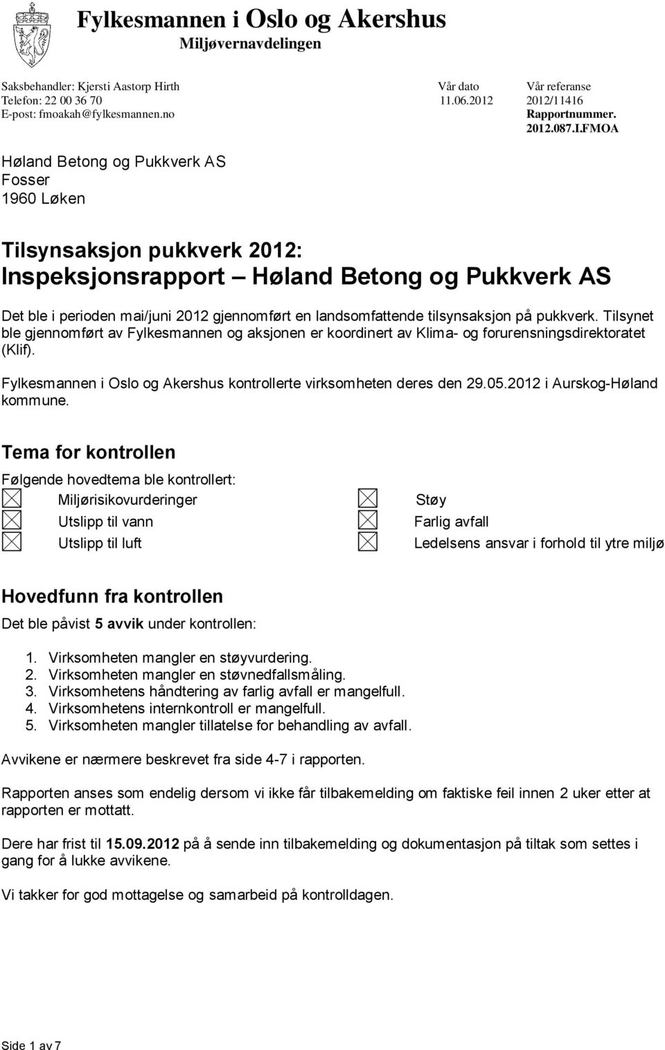 FMOA Høland Betong og Pukkverk AS Fosser 1960 Løken Tilsynsaksjon pukkverk 2012: Inspeksjonsrapport Høland Betong og Pukkverk AS Det ble i perioden mai/juni 2012 gjennomført en landsomfattende