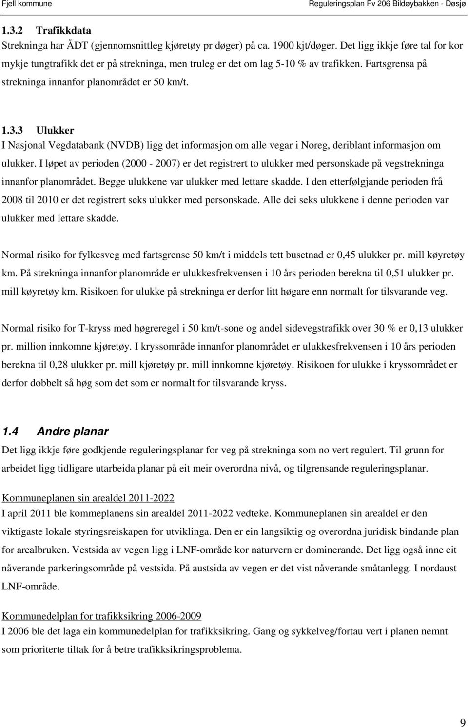 3 Ulukker I Nasjonal Vegdatabank (NVDB) ligg det informasjon om alle vegar i Noreg, deriblant informasjon om ulukker.