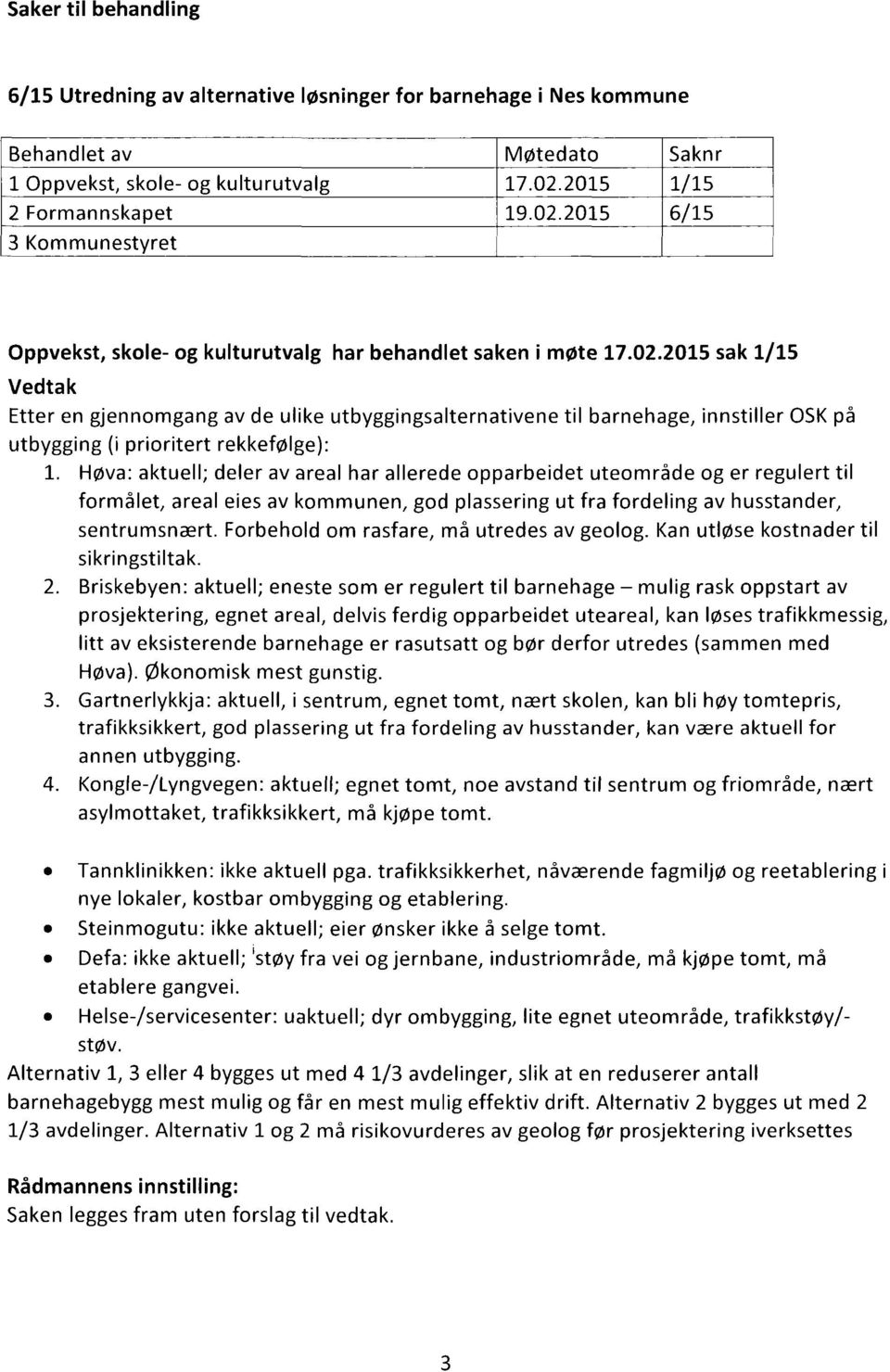 2015 6/15 3 Kommunestyret Oppvekst, skole- og kulturutvalg har behandlet saken i møte 17.02.