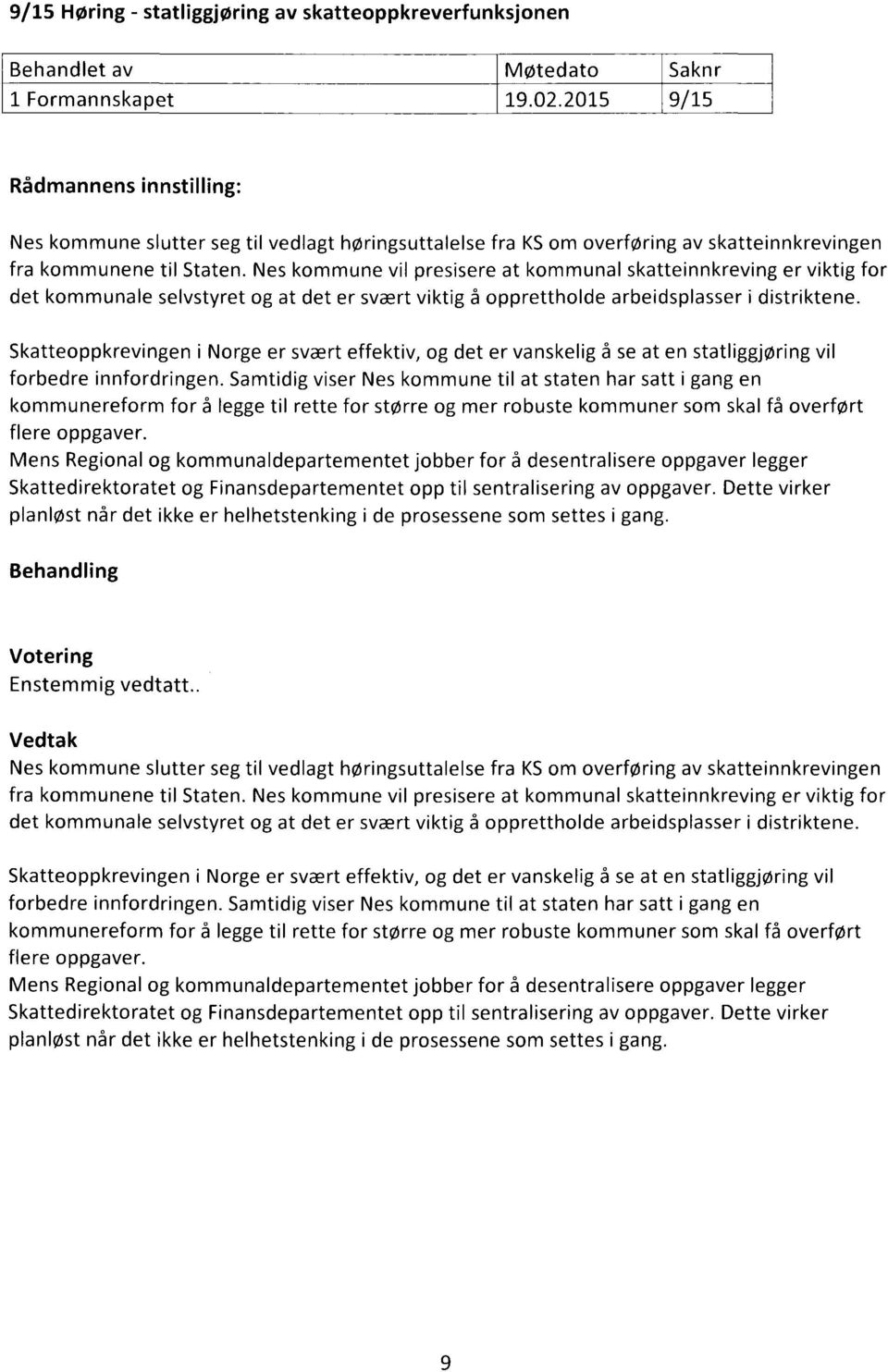 Nes kommune vil presisere at kommunal skatteinnkreving er viktig for det kommunale selvstyret og at det er svært viktig å opprettholde arbeidsplasser i distriktene.