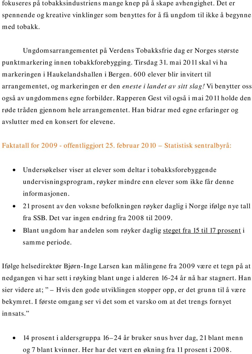 600 elever blir invitert til arrangementet, og markeringen er den eneste i landet av sitt slag! Vi benytter oss også av ungdommens egne forbilder.