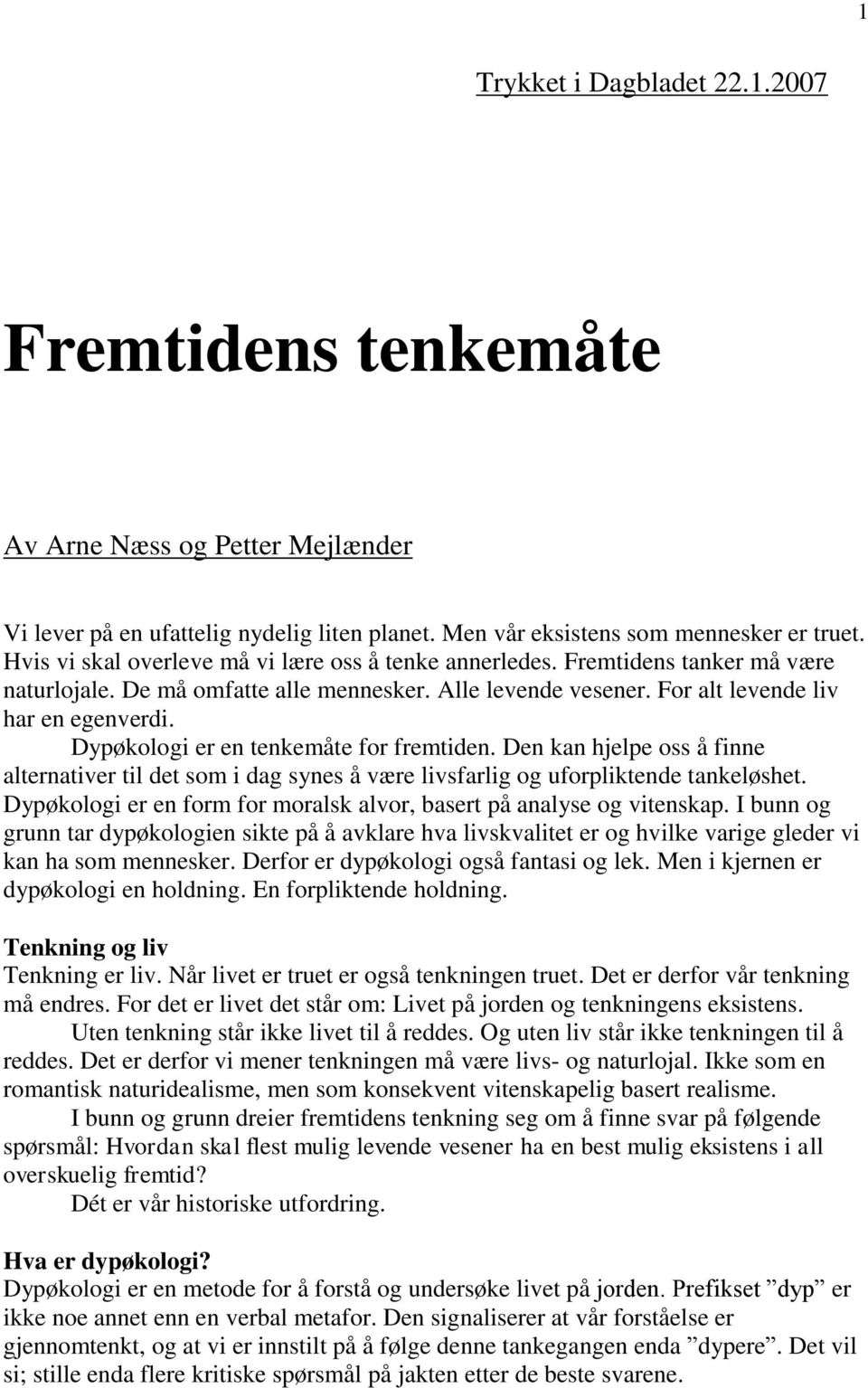 Dypøkologi er en tenkemåte for fremtiden. Den kan hjelpe oss å finne alternativer til det som i dag synes å være livsfarlig og uforpliktende tankeløshet.