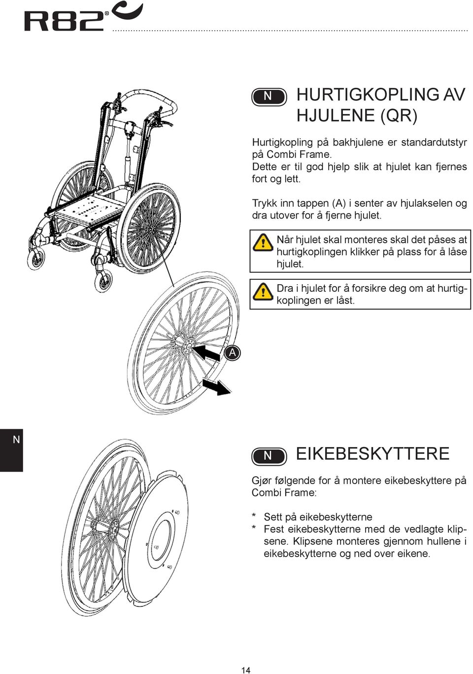 år hjulet skal monteres skal det påses at hurtigkoplingen klikker på plass for å låse hjulet.