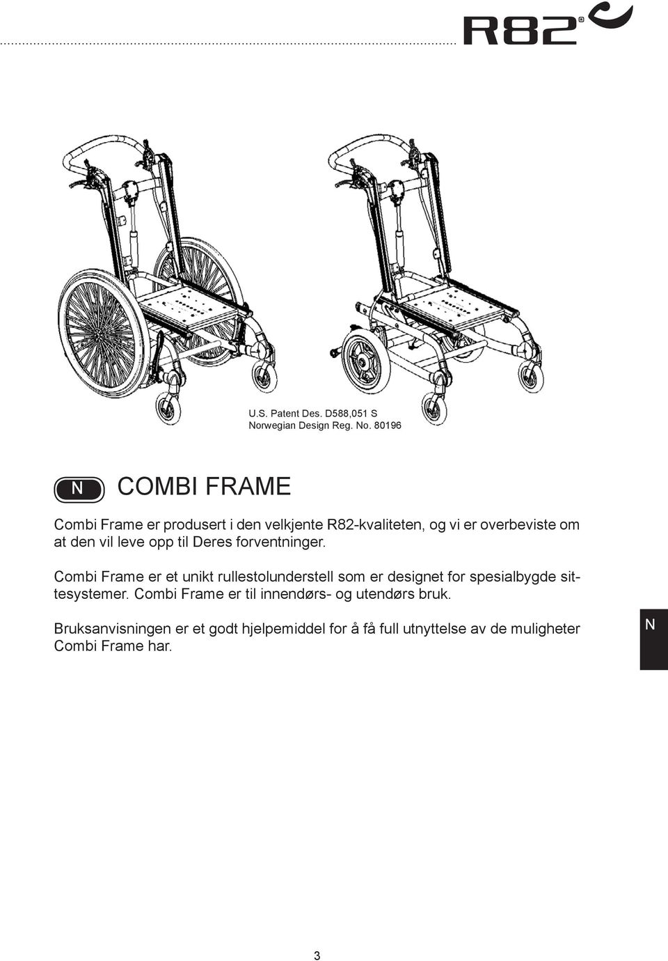 80196 COMI FRME Combi Frame er produsert i den velkjente R82-kvaliteten, og vi er overbeviste om at den vil