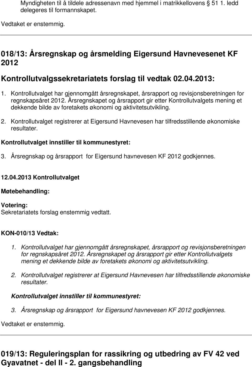 Kontrollutvalget har gjennomgått årsregnskapet, årsrapport og revisjonsberetningen for regnskapsåret 2012.