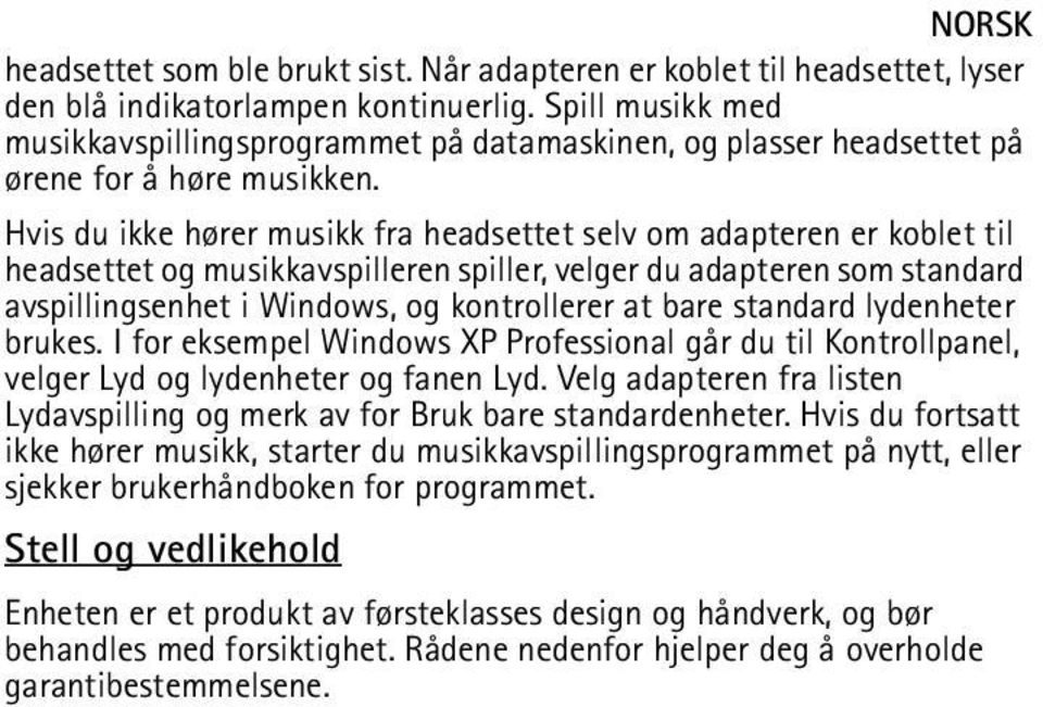 Hvis du ikke hører musikk fra headsettet selv om adapteren er koblet til headsettet og musikkavspilleren spiller, velger du adapteren som standard avspillingsenhet i Windows, og kontrollerer at bare