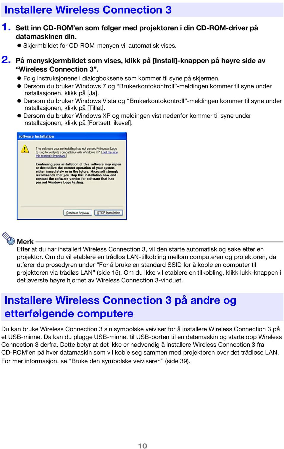 Dersom du bruker Windows 7 og Brukerkontokontroll -meldingen kommer til syne under installasjonen, klikk på [Ja].