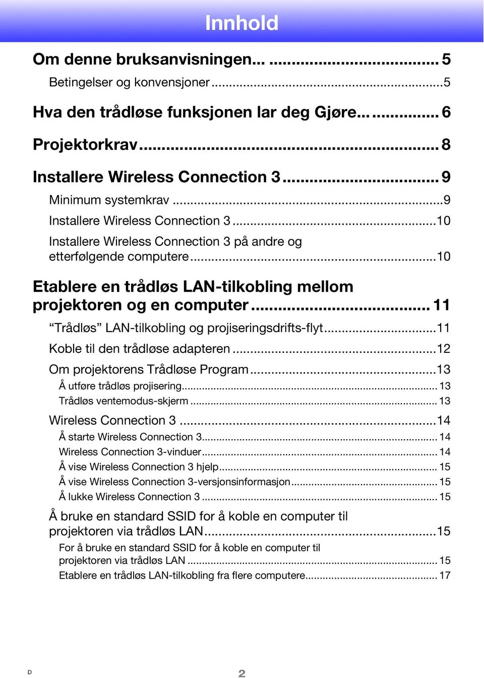 .. 11 Trådløs LAN-tilkobling og projiseringsdrifts-flyt...11 Koble til den trådløse adapteren...12 Om projektorens Trådløse Program...13 Å utføre trådløs projisering... 13 Trådløs ventemodus-skjerm.