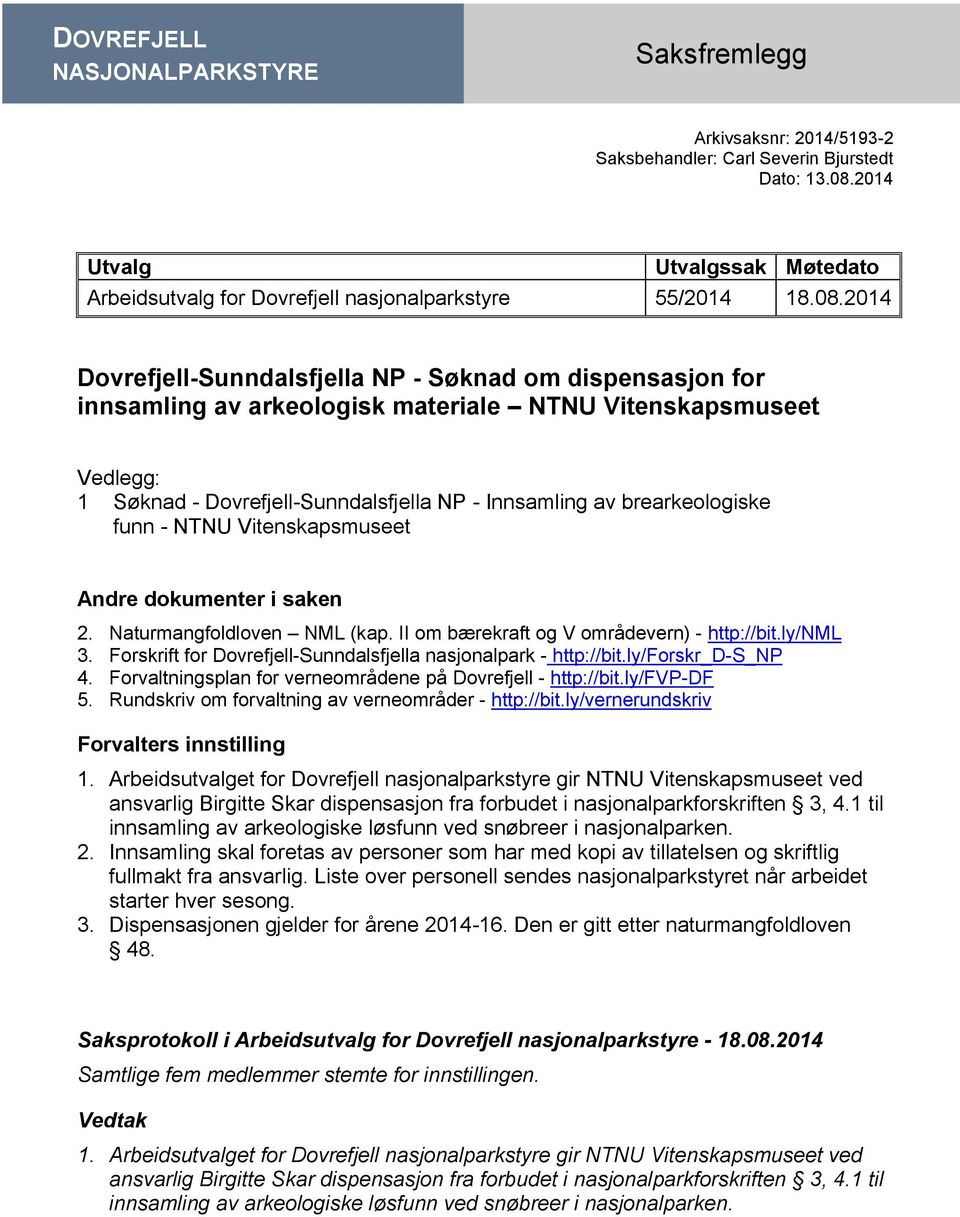 2014 Dovrefjell-Sunndalsfjella NP - Søknad om dispensasjon for innsamling av arkeologisk materiale NTNU Vitenskapsmuseet Vedlegg: 1 Søknad - Dovrefjell-Sunndalsfjella NP - Innsamling av