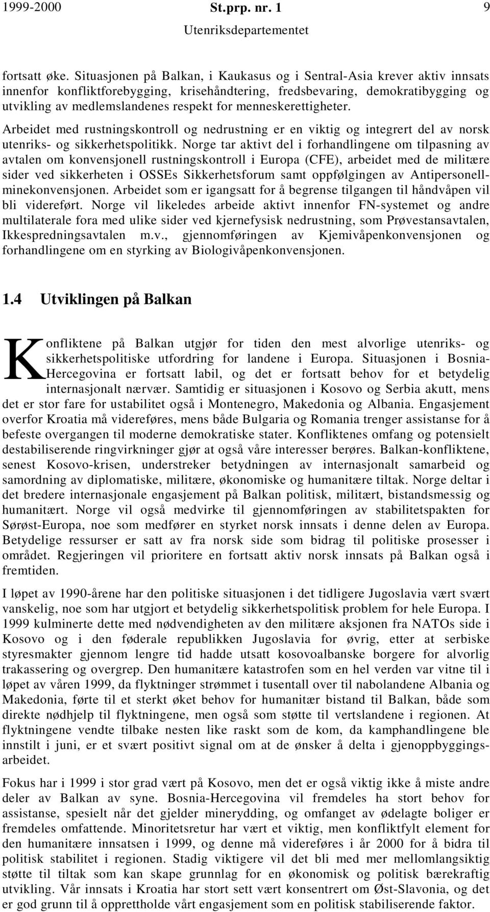 menneskerettigheter. Arbeidet med rustningskontroll og nedrustning er en viktig og integrert del av norsk utenriks- og sikkerhetspolitikk.