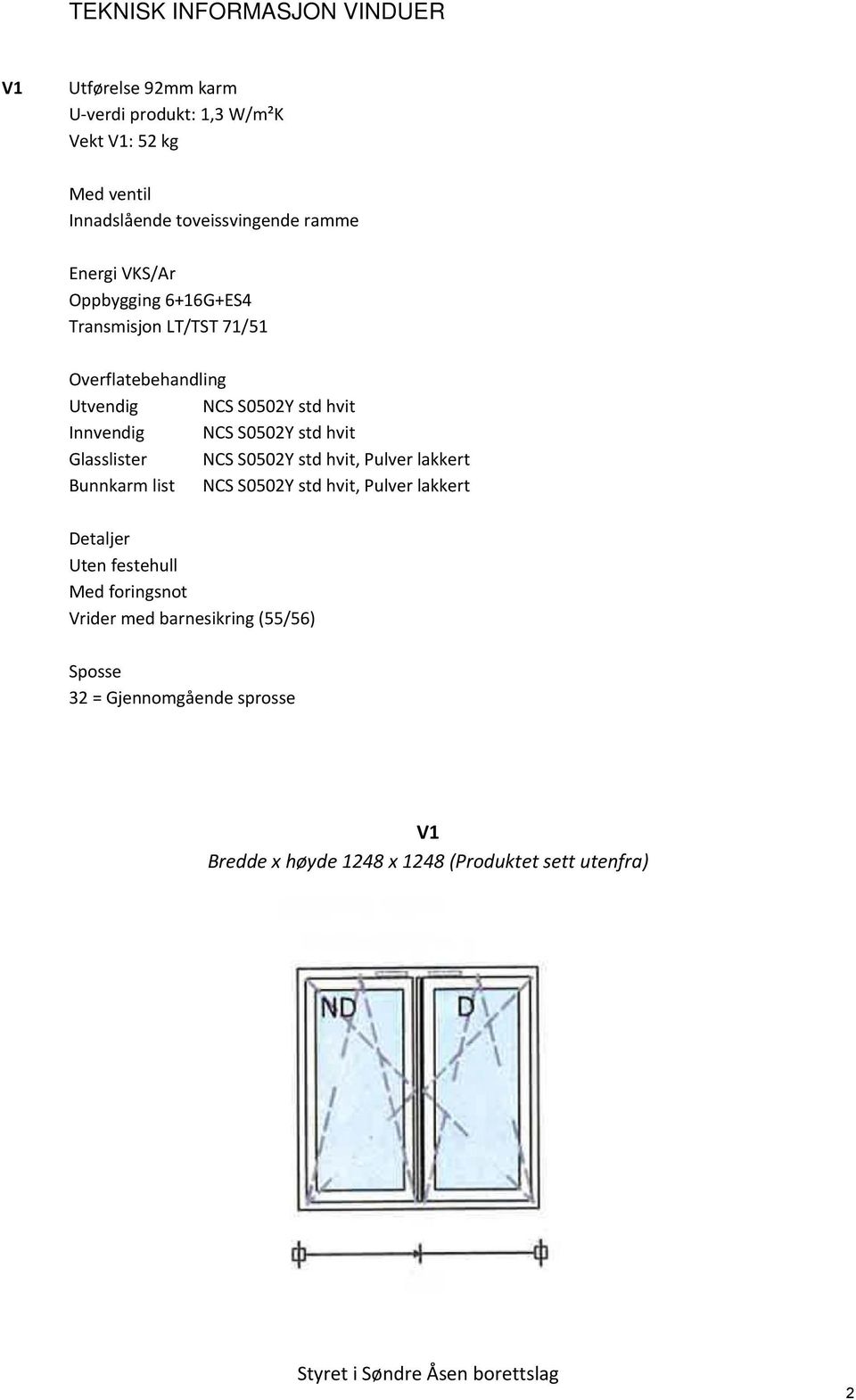 S0502Y std hvit Glasslister NCS S0502Y std hvit, Pulver lakkert Bunnkarm list NCS S0502Y std hvit, Pulver lakkert Detaljer Uten