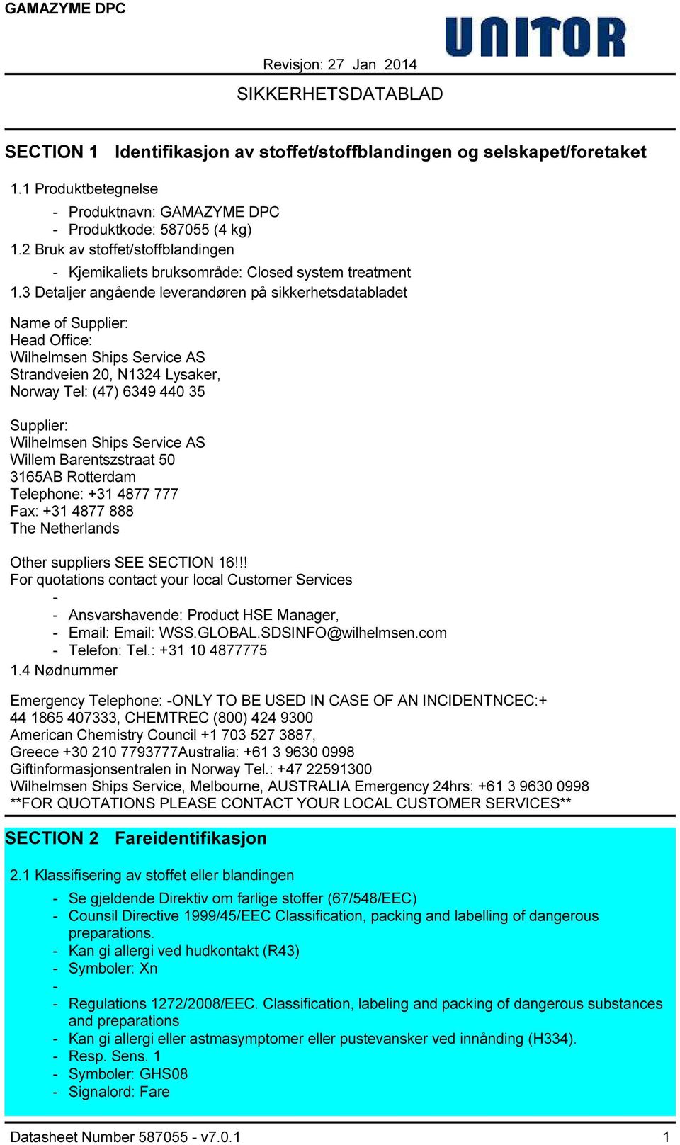 3 Detaljer angående leverandøren på sikkerhetsdatabladet Name of Supplier: Head Office: Wilhelmsen Ships Service AS Strandveien 20, N1324 Lysaker, Norway Tel: (47) 6349 440 35 Supplier: Wilhelmsen