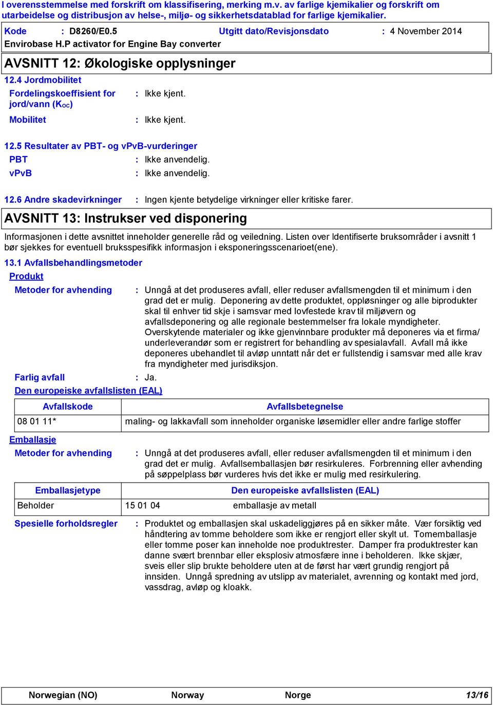 AVSNITT 13 Instrukser ved disponering Informasjonen i dette avsnittet inneholder generelle råd og veiledning.