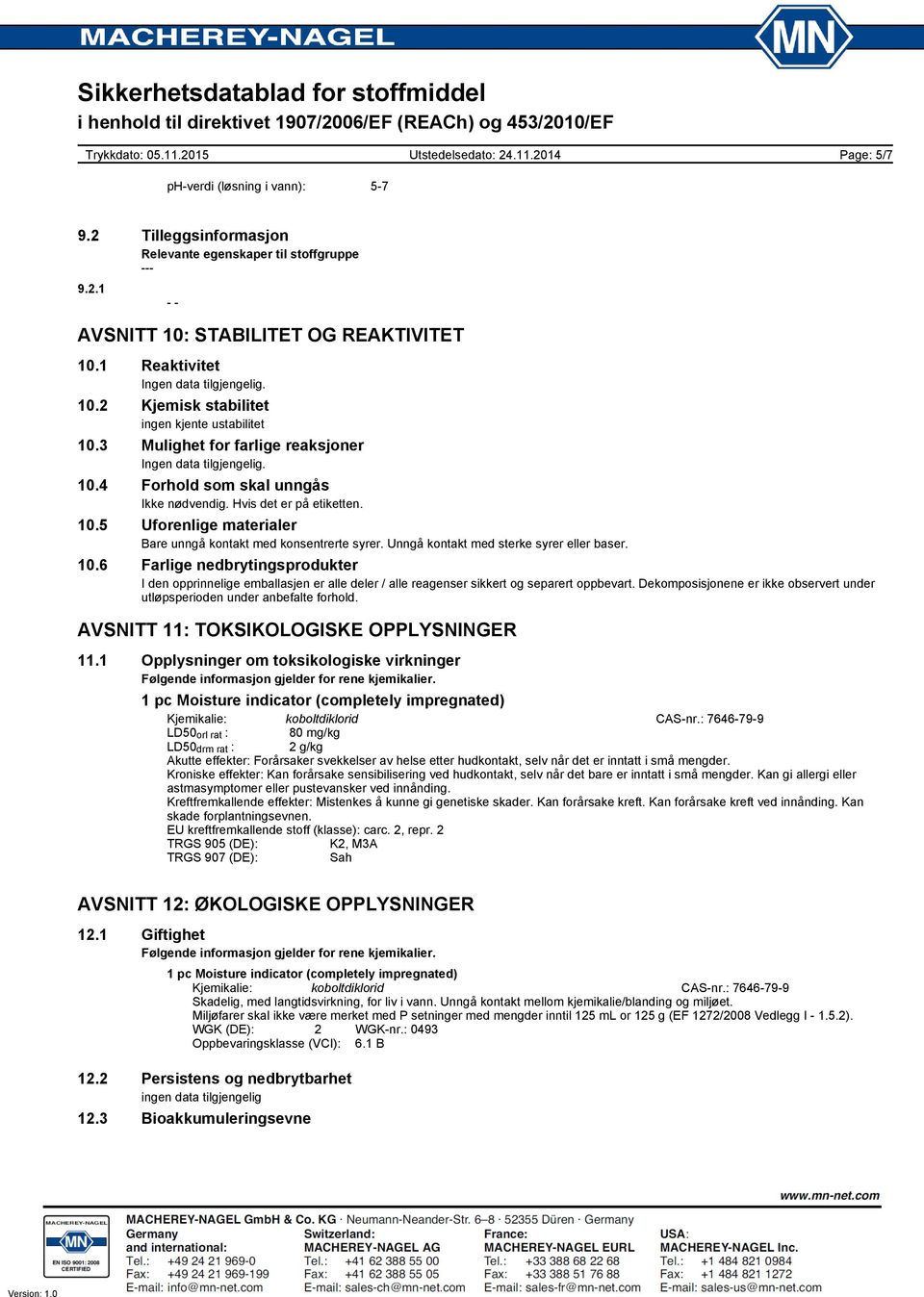 Unngå kontakt med sterke syrer eller baser. 10.6 Farlige nedbrytingsprodukter I den opprinnelige emballasjen er alle deler / alle reagenser sikkert og separert oppbevart.