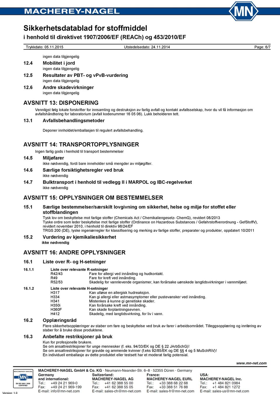 avfallshåndtering for laboratorium (avfall kodenummer 16 05 06). Lukk beholderen tett. 13.1 Avfallsbehandlingsmetoder Deponer innholdet/emballasjen til regulert avfallsbehandling.