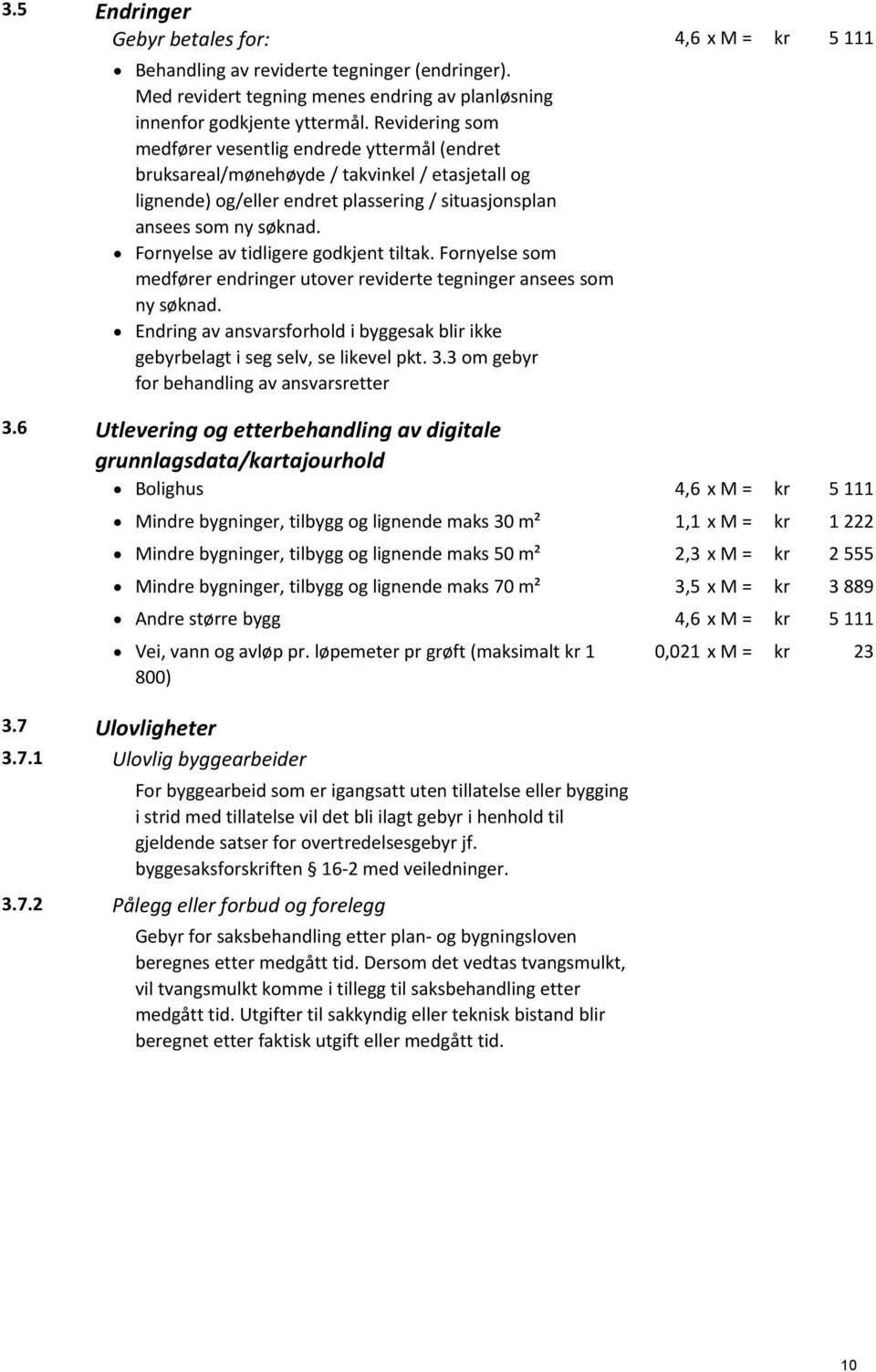 Fornyelse av tidligere godkjent tiltak. Fornyelse som medfører endringer utover reviderte tegninger ansees som ny søknad.