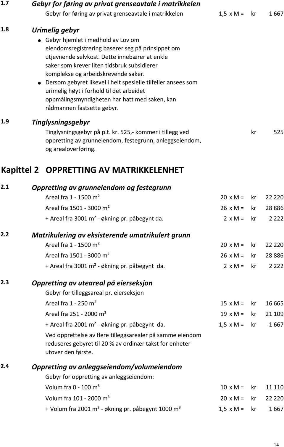 baserer seg på prinsippet om utjevnende selvkost. Dette innebærer at enkle saker som krever liten tidsbruk subsidierer komplekse og arbeidskrevende saker.