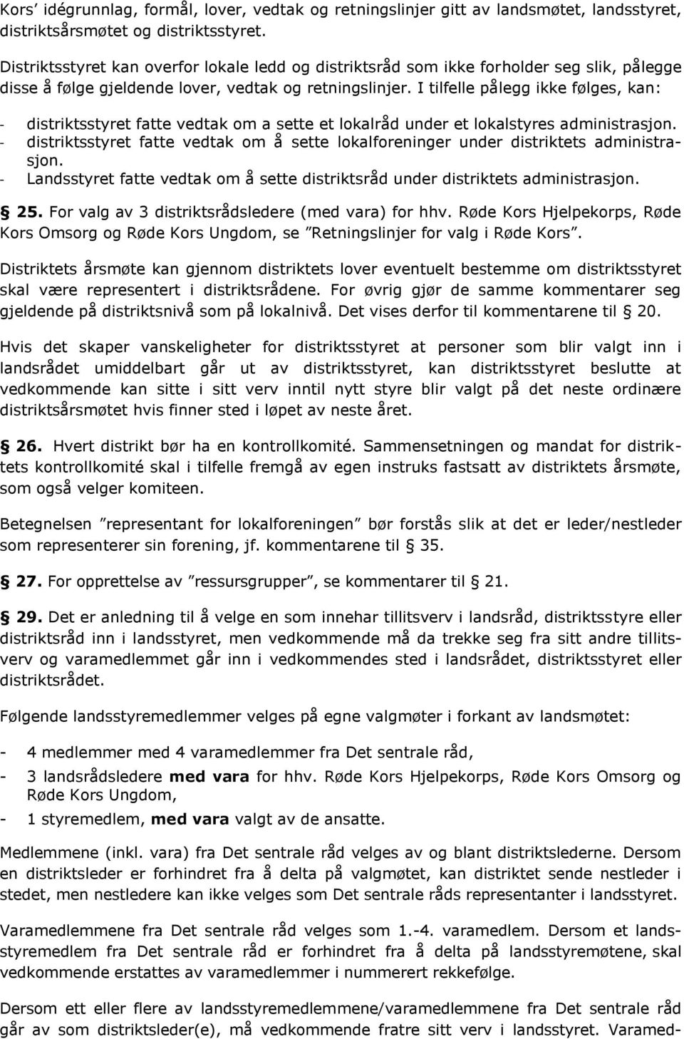 I tilfelle pålegg ikke følges, kan: distriktsstyret fatte vedtak om a sette et lokalråd under et lokalstyres administrasjon.