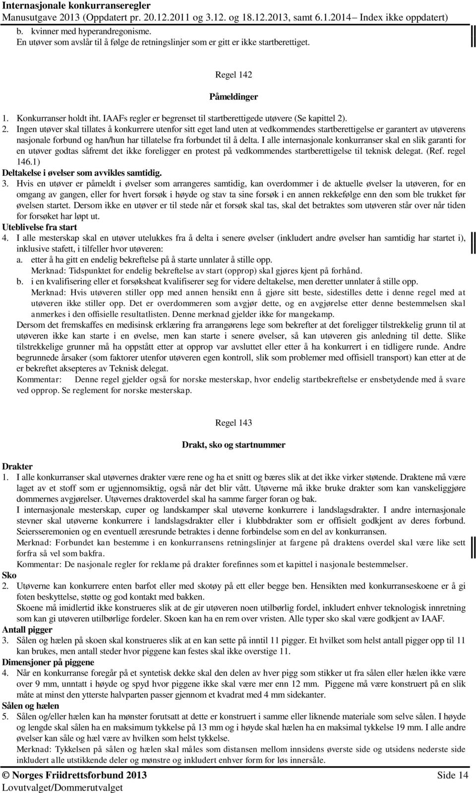 . 2. Ingen utøver skal tillates å konkurrere utenfor sitt eget land uten at vedkommendes startberettigelse er garantert av utøverens nasjonale forbund og han/hun har tillatelse fra forbundet til å