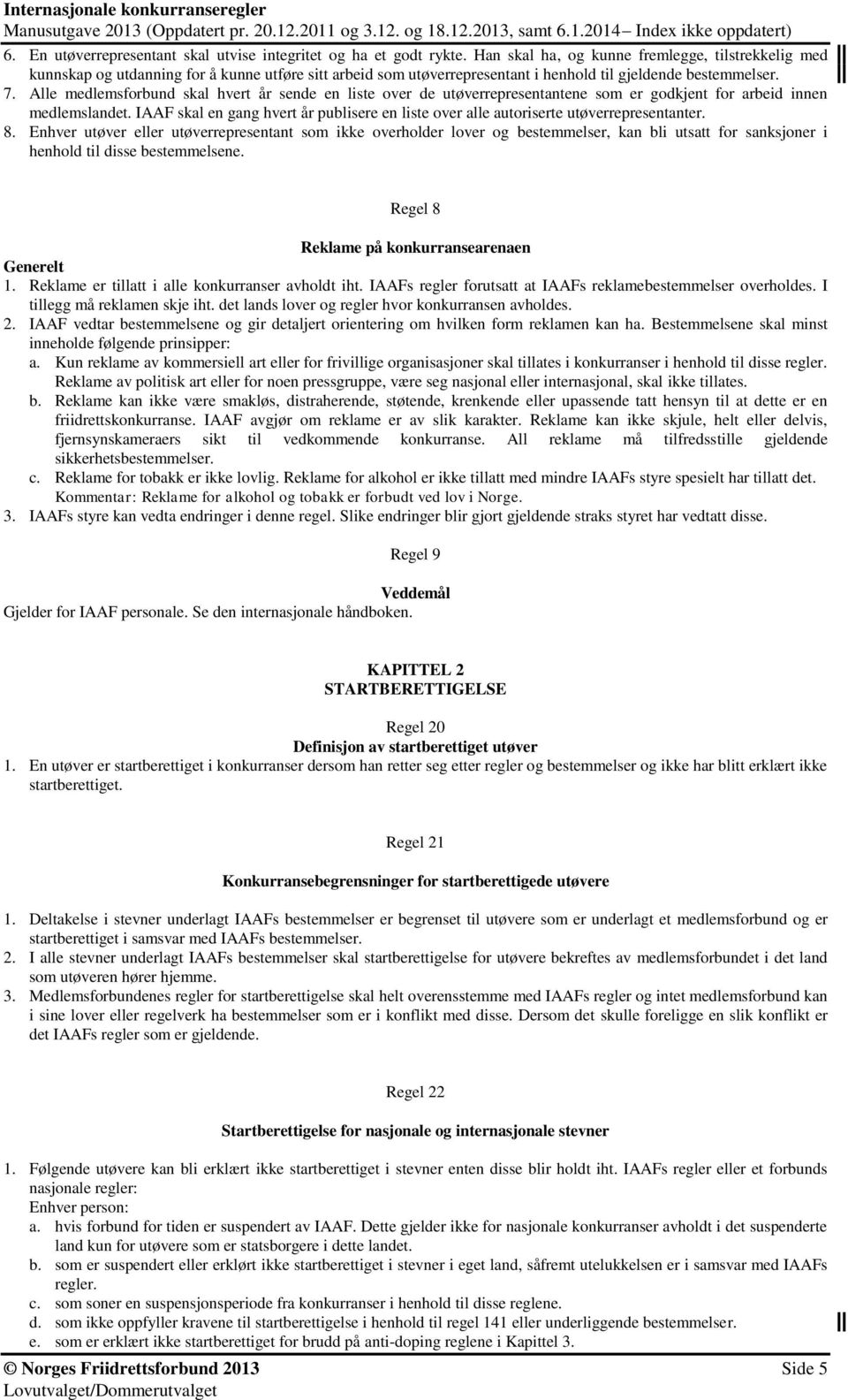 Alle medlemsforbund skal hvert år sende en liste over de utøverrepresentantene som er godkjent for arbeid innen medlemslandet.