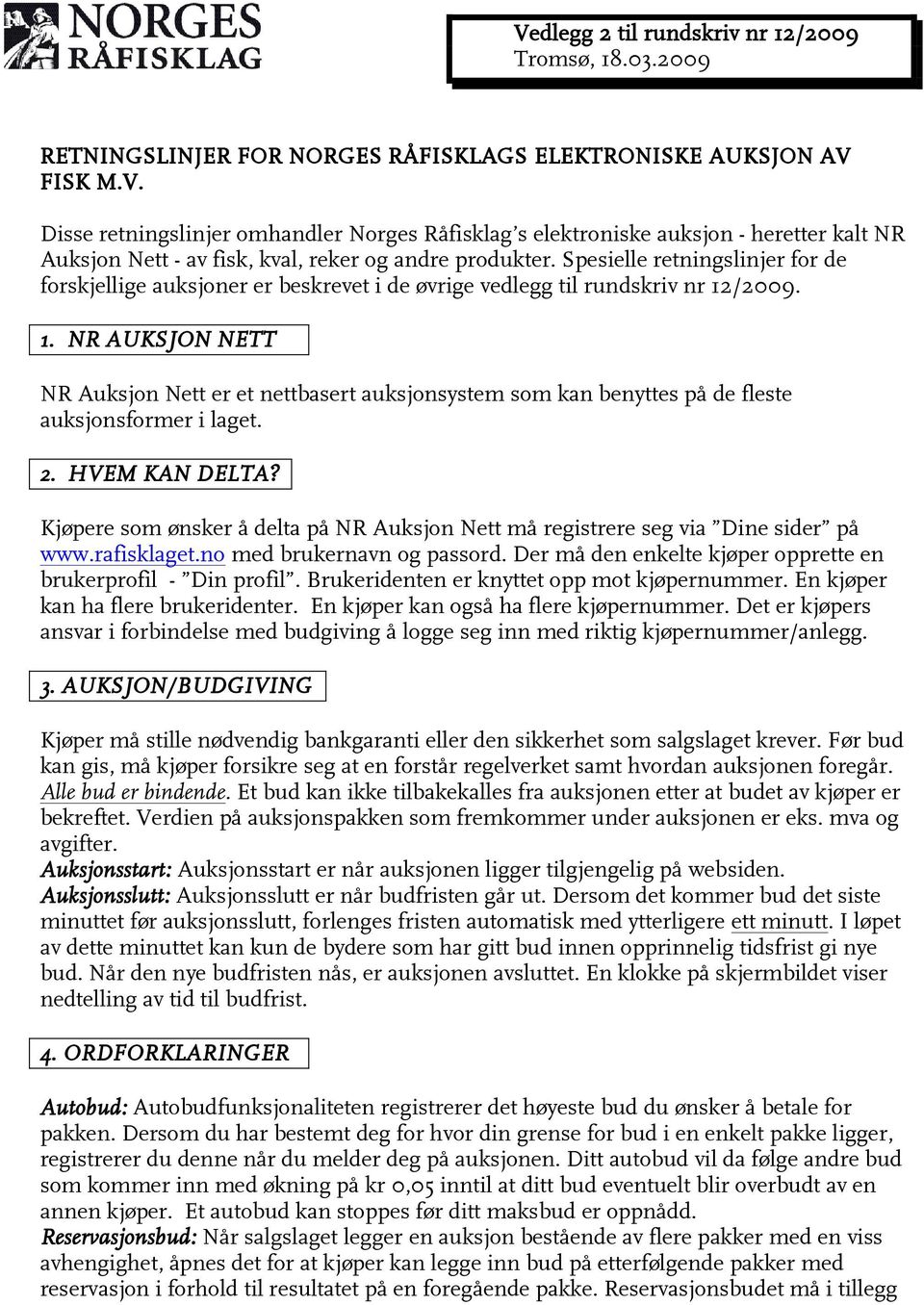 /2009. 1. NR AUKSJON NETT NR Auksjon Nett er et nettbasert auksjonsystem som kan benyttes på de fleste auksjonsformer i laget. 2. HVEM KAN DELTA?