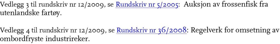 Vedlegg 4 til rundskriv nr 12/2009, se Rundskriv nr