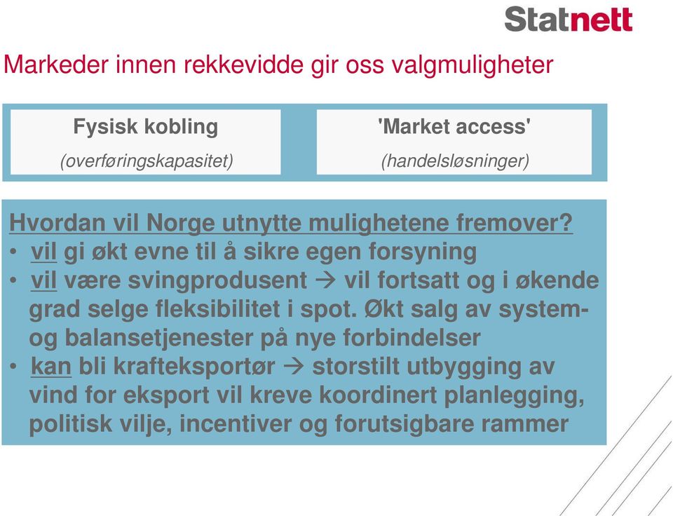 vil gi økt evne til å sikre egen forsyning vil være svingprodusent vil fortsatt og i økende grad selge fleksibilitet i spot.