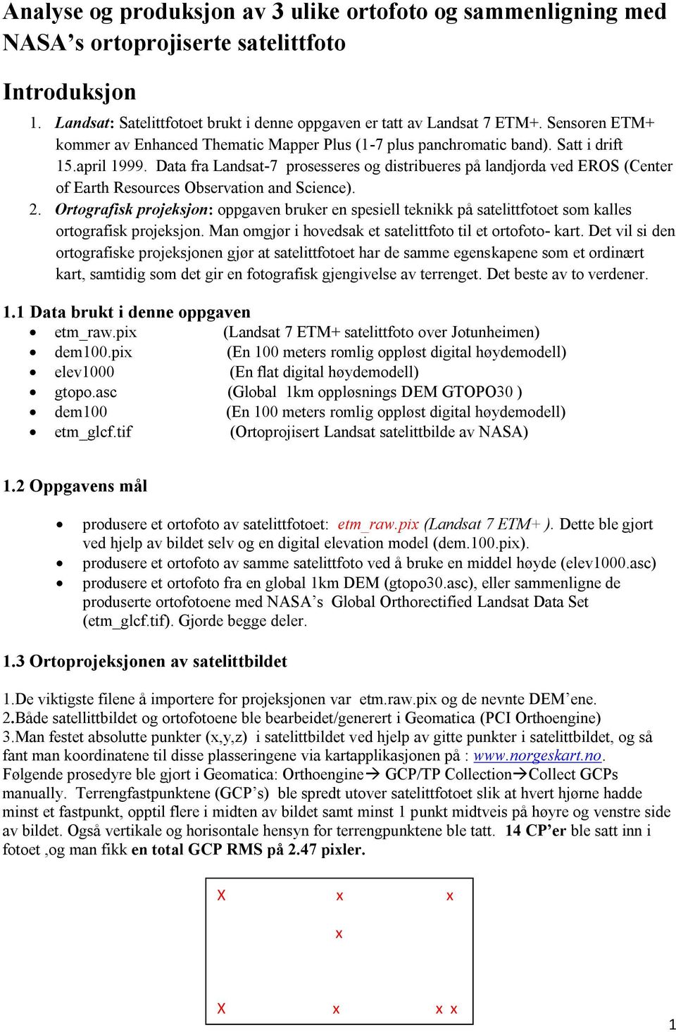 Data fra Landsat-7 prosesseres og distribueres på landjorda ved EROS (Center of Earth Resources Observation and Science). 2.