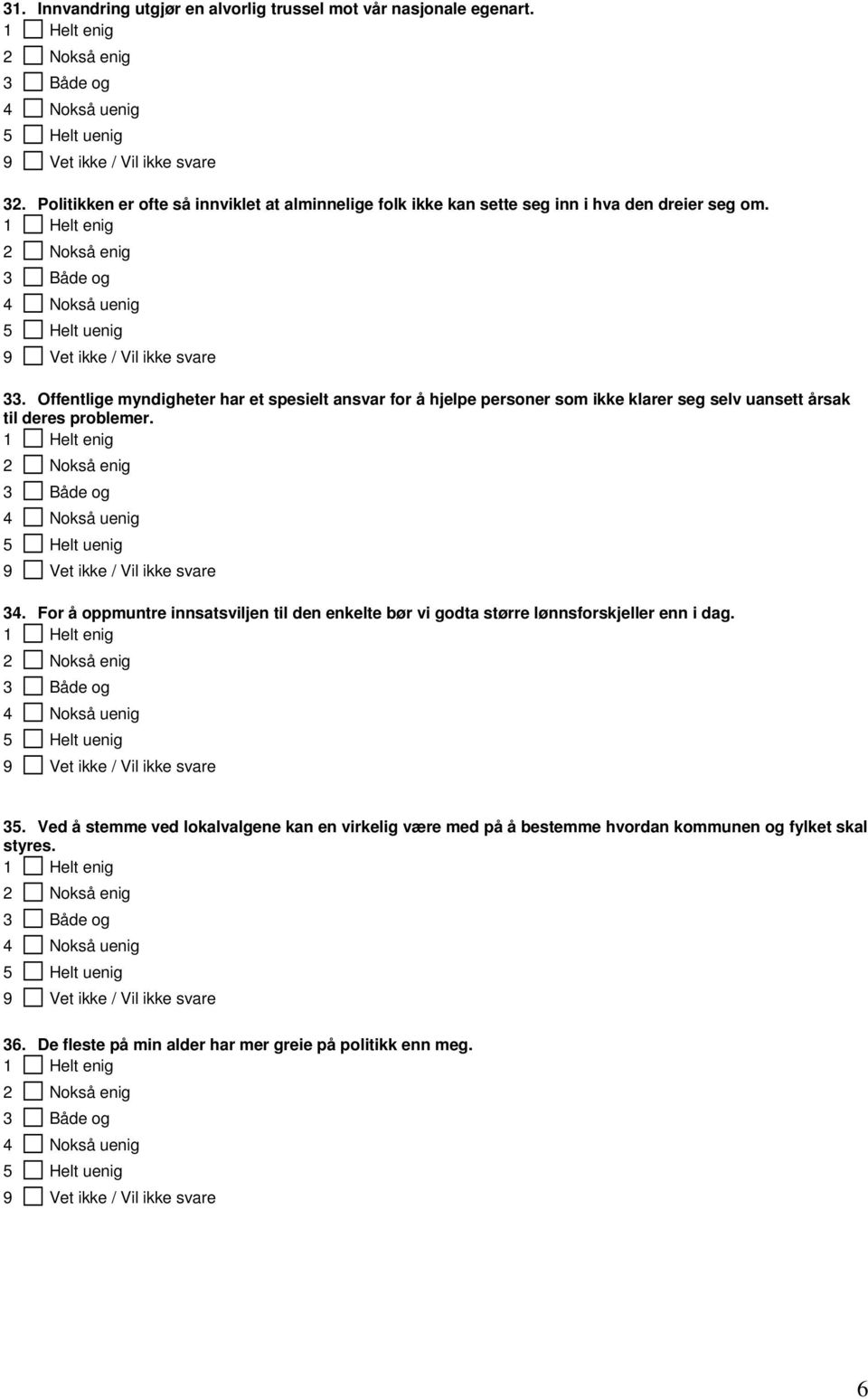 Offentlige myndigheter har et spesielt ansvar for å hjelpe personer som ikke klarer seg selv uansett årsak til deres problemer. 34.