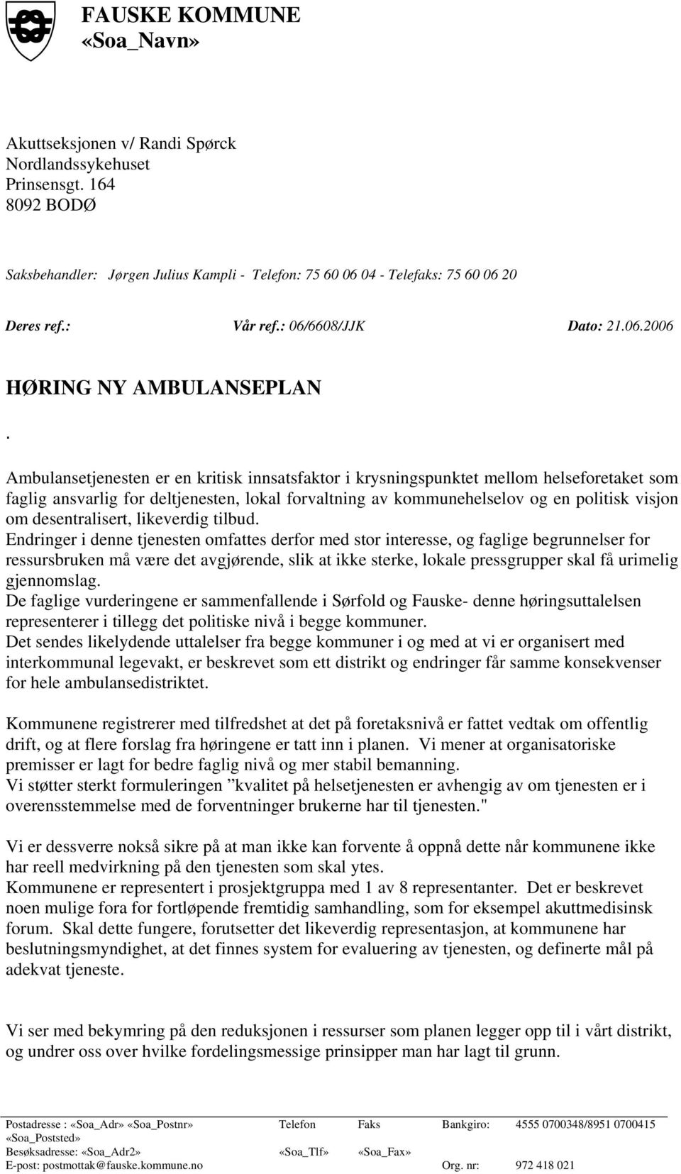 Ambulansetjenesten er en kritisk innsatsfaktor i krysningspunktet mellom helseforetaket som faglig ansvarlig for deltjenesten, lokal forvaltning av kommunehelselov og en politisk visjon om