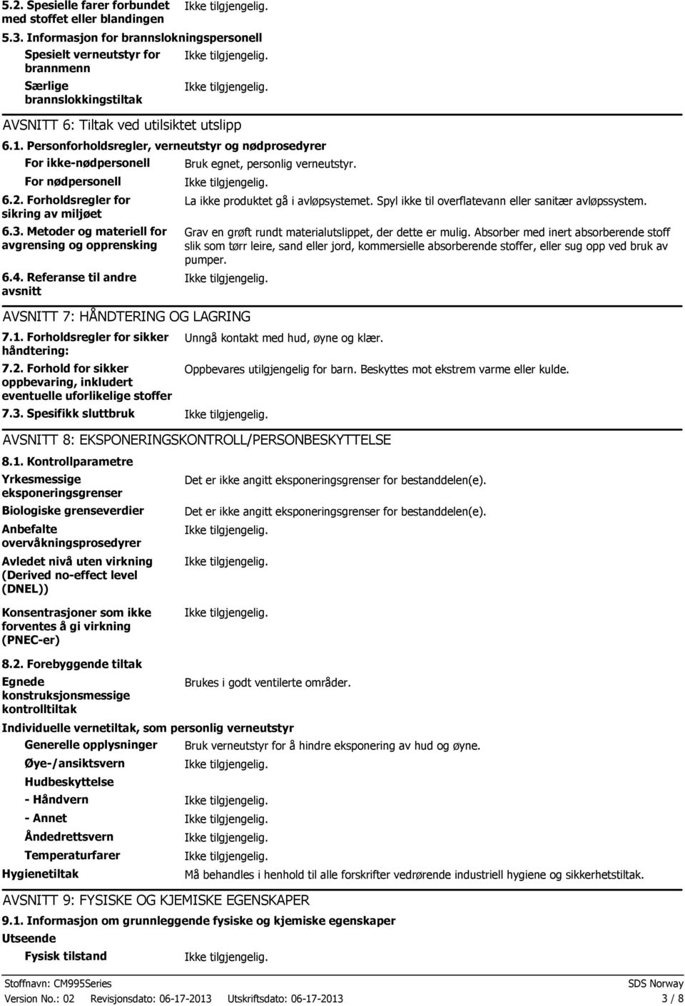 Personforholdsregler, verneutstyr og nødprosedyrer For ikkenødpersonell For nødpersonell 6.2. Forholdsregler for sikring av miljøet 6.3. Metoder og materiell for avgrensing og opprensking 6.4.