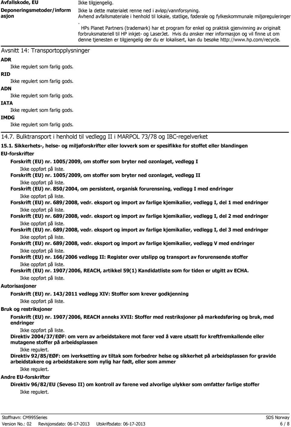 HPs Planet Partners (trademark) har et program for enkel og praktisk gjenvinning av originalt forbruksmateriell til HP inkjet og LaserJet.