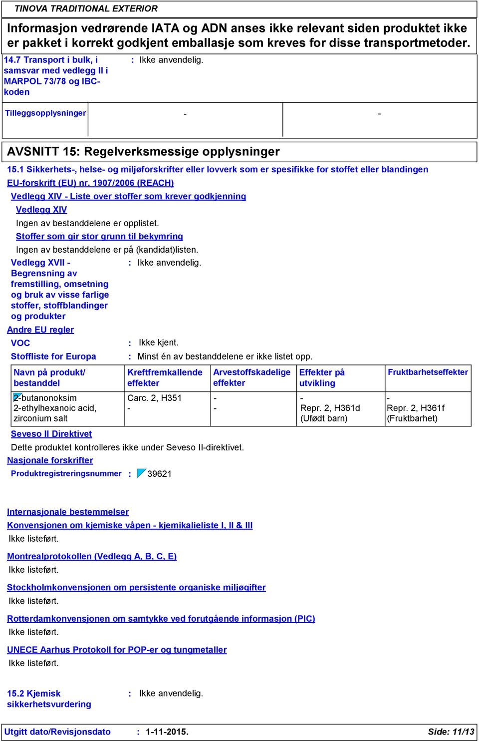 1 Sikkerhets-, helse- og miljøforskrifter eller lovverk som er spesifikke for stoffet eller blandingen EU-forskrift (EU) nr.