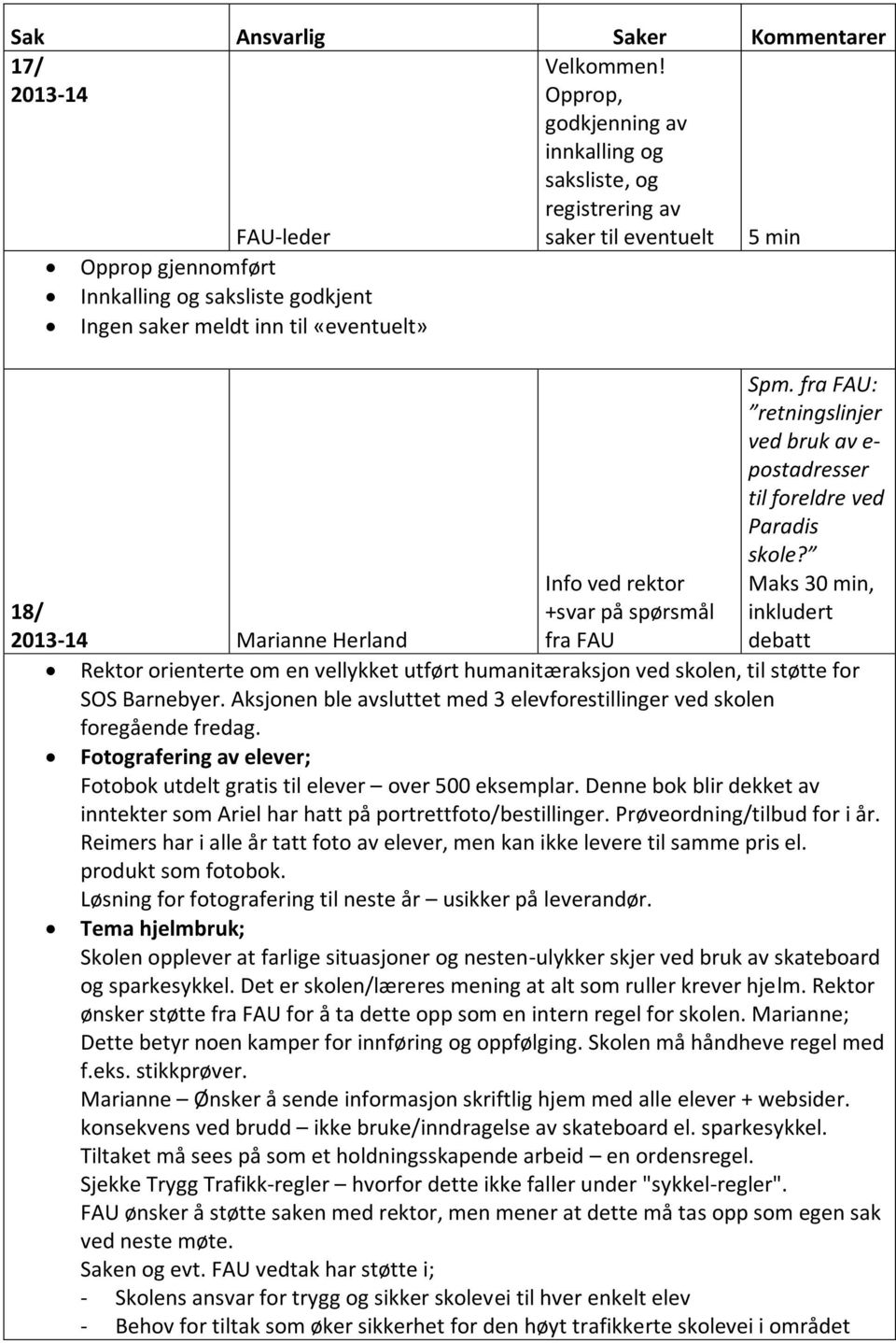 +svar på spørsmål fra FAU Spm. fra FAU: retningslinjer ved bruk av e- postadresser til foreldre ved Paradis skole?