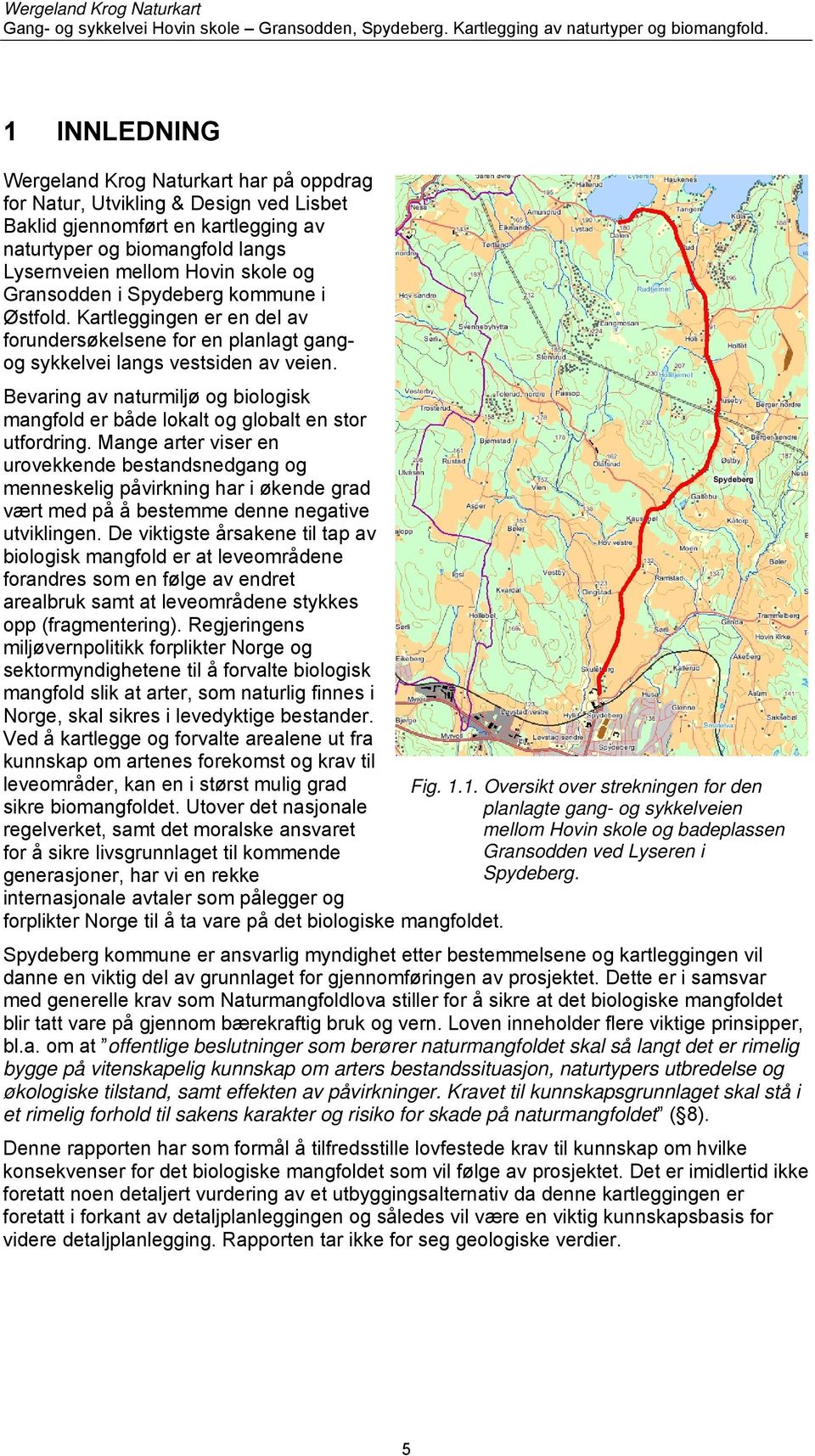 Bevaring av naturmiljø og biologisk mangfold er både lokalt og globalt en stor utfordring.