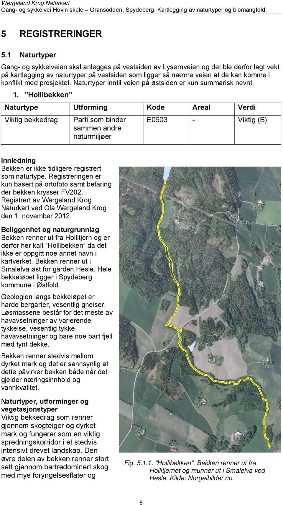 med prosjektet. Naturtyper inntil veien på østsiden er kun summarisk nevnt. 1.