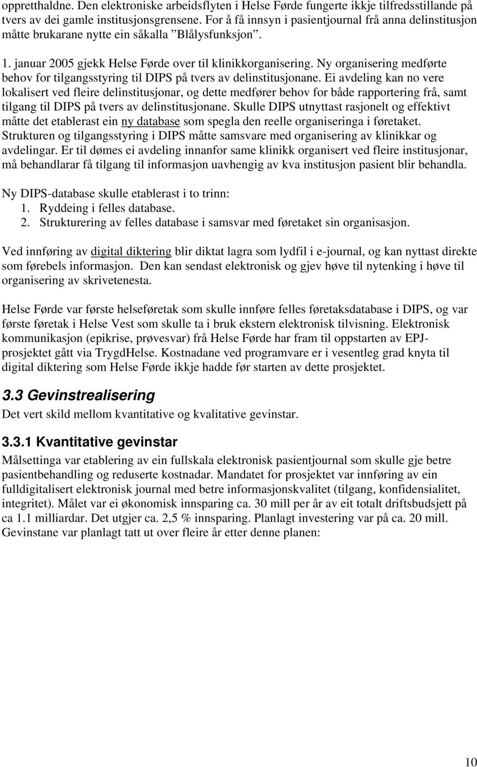 Ny organisering medførte behov for tilgangsstyring til DIPS på tvers av delinstitusjonane.