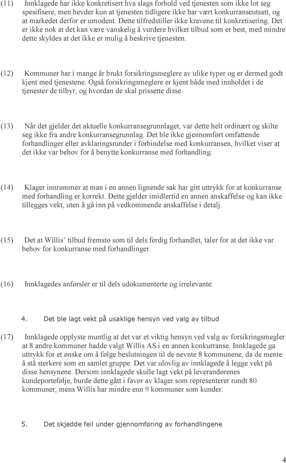 Det er ikke nok at det kan være vanskelig å vurdere hvilket tilbud som er best, med mindre dette skyldes at det ikke er mulig å beskrive tjenesten.