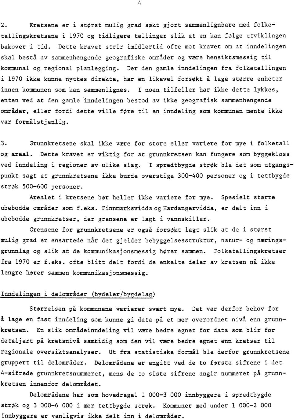 Der den gamle inndelingen fra folketellingen i 1970 ikke kunne nyttes direkte, har en likevel forsøkt a lage storre enheter innen kommunen som kan sammenlignes.