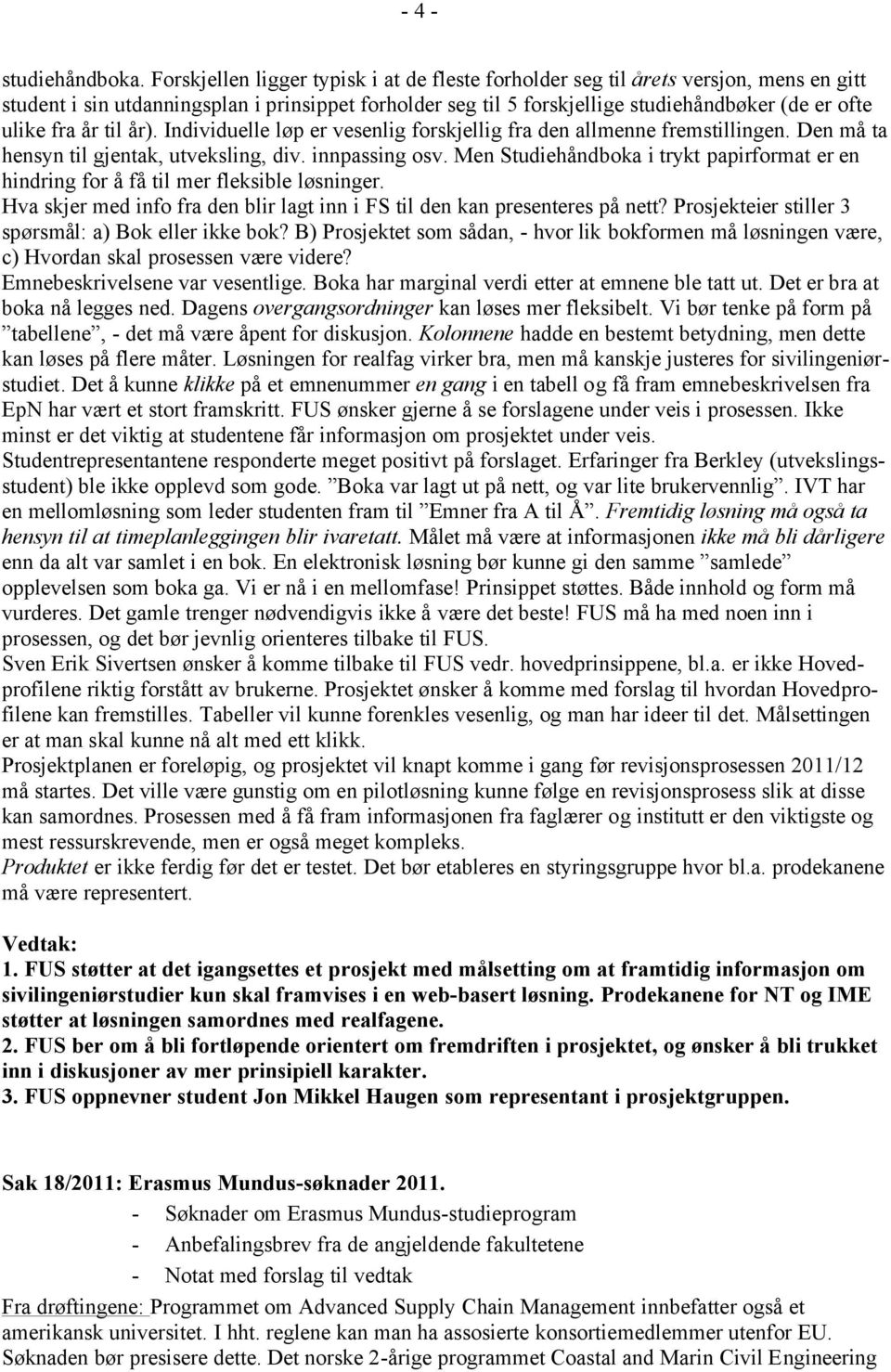 år til år). Individuelle løp er vesenlig forskjellig fra den allmenne fremstillingen. Den må ta hensyn til gjentak, utveksling, div. innpassing osv.