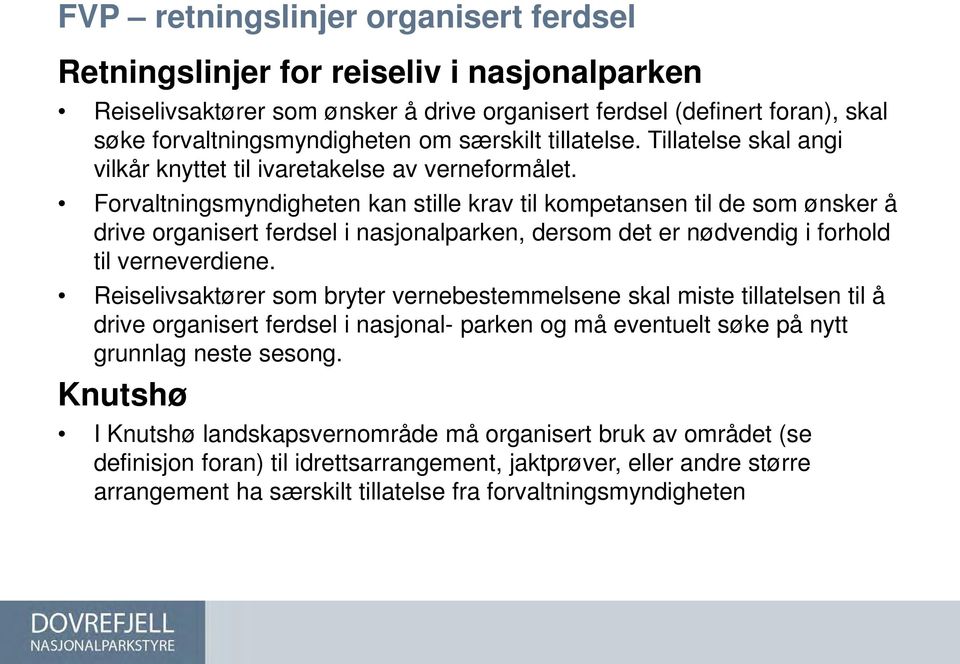 Forvaltningsmyndigheten kan stille krav til kompetansen til de som ønsker å drive organisert ferdsel i nasjonalparken, dersom det er nødvendig i forhold til verneverdiene.