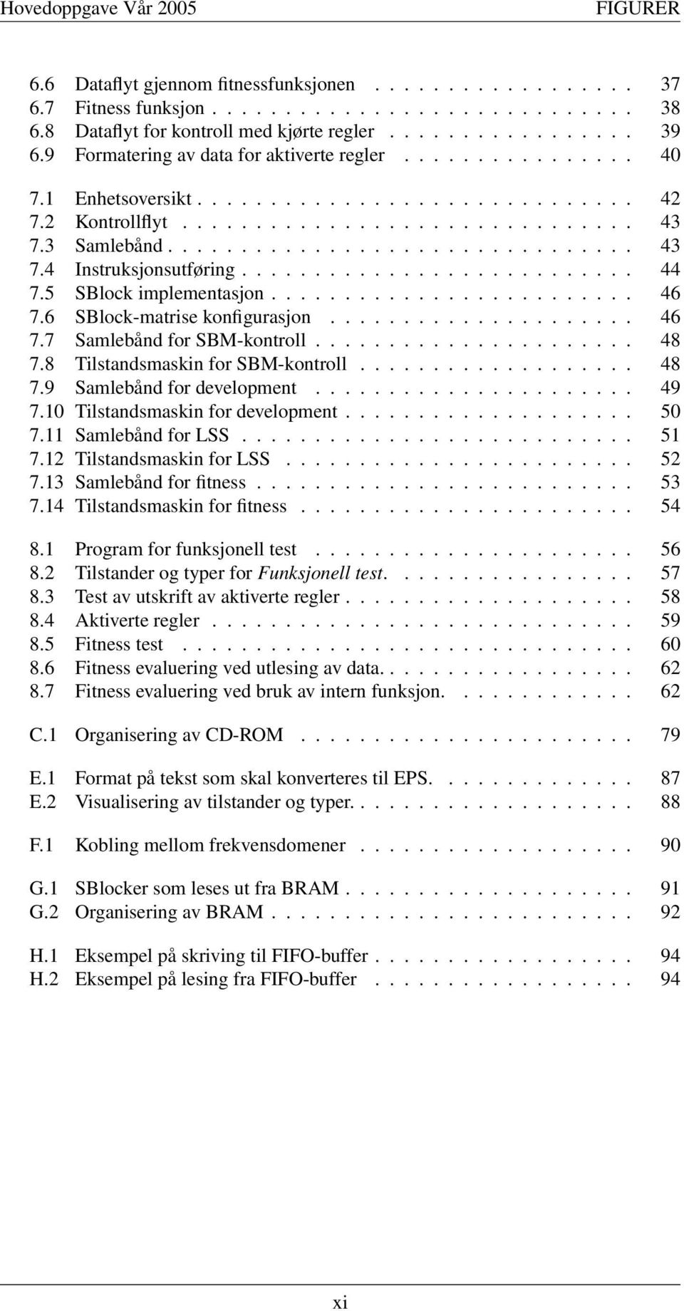 .......................... 44 7.5 SBlock implementasjon......................... 46 7.6 SBlock-matrise konfigurasjon..................... 46 7.7 Samlebånd for SBM-kontroll...................... 48 7.