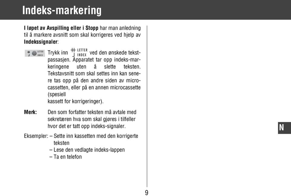 Tekstavsnitt som skal settes inn kan senere tas opp på den andre siden av microcassetten, eller på en annen microcassette (spesiell kassett for korrigeringer).