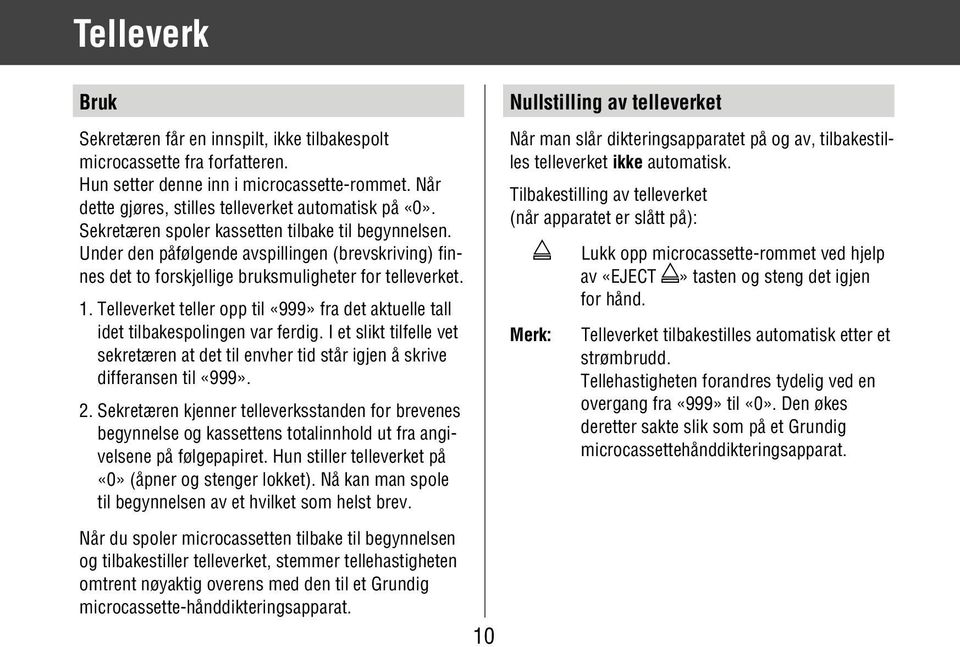 Telleverket teller opp til «999» fra det aktuelle tall idet tilbakespolingen var ferdig. I et slikt tilfelle vet sekretæren at det til envher tid står igjen å skrive differansen til «999». 2.