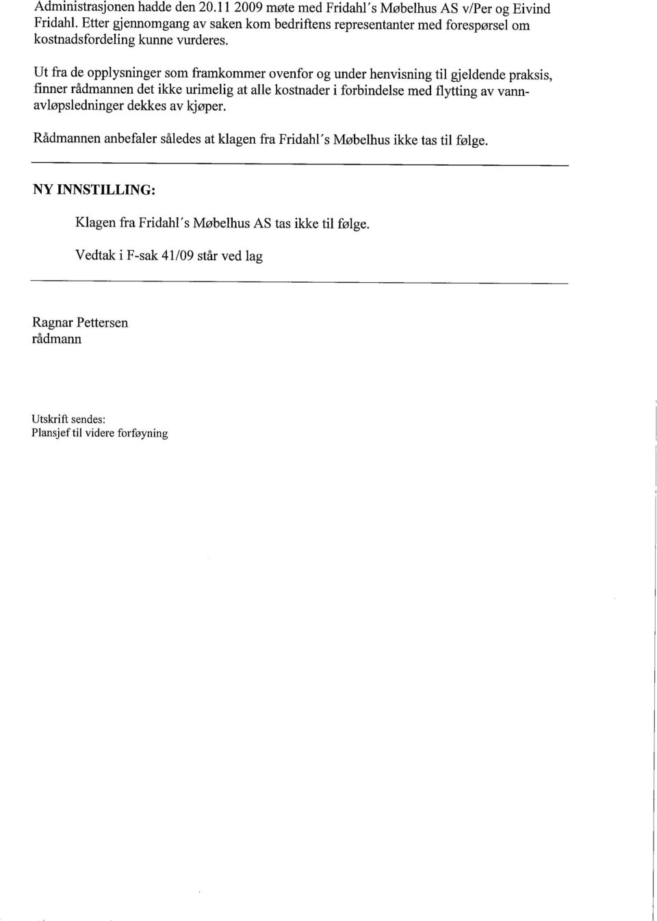 Ut fra de opplysninger som framkommer ovenfor og under henvisning til gjeldende praksis, finner rådmannen det ikke urimelig at alle kostnader i forbindelse med flyting