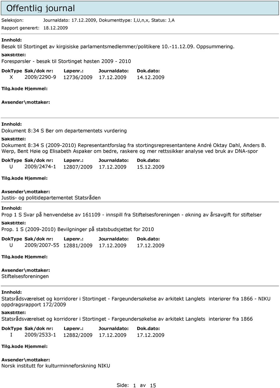 36/2009 14.12.2009 Dokument 8:34 S Ber om departementets vurdering Dokument 8:34 S (2009-2010) Representantforslag fra stortingsrepresentantene André Oktay Dahl, Anders B.