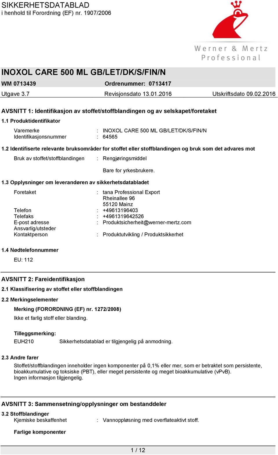 3 Opplysninger om leverandøren av sikkerhetsdatabladet Foretaket : tana Professional Export Rheinallee 96 55120 Mainz Telefon : +49613196403 Telefaks : +4961319642526 E-post adresse :